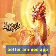 better animes app